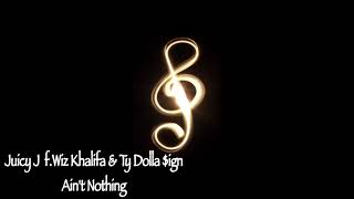 Juicy J..ft.Wiz Khalifa & Ty Dolla $ign -- Ain't Nothing audio)