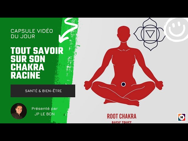 Tout savoir sur son chakra racine - JP LE BON