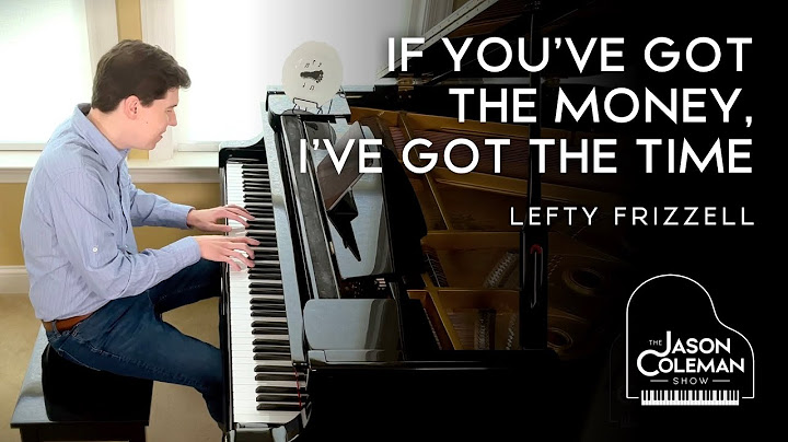 If You've Got the Money I've Got the Time Piano version - Piano performance video thumbnail