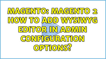 Magento: Magento 2 How to add WYSIWYG editor in admin configuration options? (2 Solutions!!)