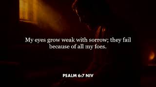 Psalm 6:7 (NIV)