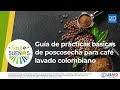 Guía de prácticas básicas de poscosecha para café lavado colombiano