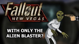 Can You Beat Fallout New Vegas With ONLY The Alien Blaster?