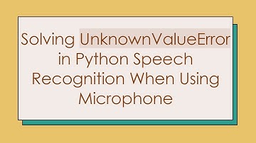 Solving UnknownValueError in Python Speech Recognition When Using Microphone