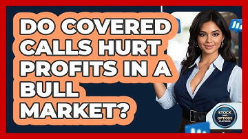 Do Covered Calls Hurt Profits In A Bull Market? - Stock and Options Playbook
