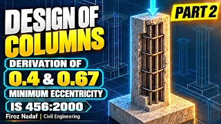 Design of Columns | Part 2 | Derivation of 0.4 & 0.67   Minimum Eccentricity | IS 456