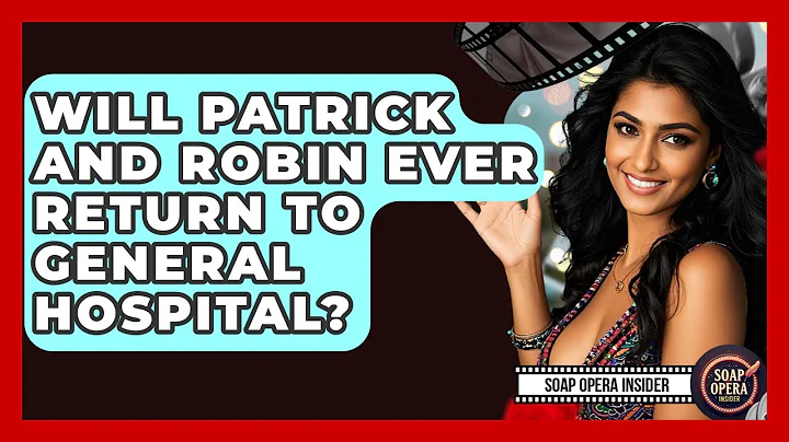 Will Patrick And Robin Ever Return To General Hospital? - Soap Opera Insider