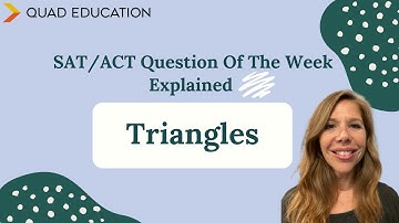 SAT/ACT Question of the Week, Explained: Triangles | Quad Education