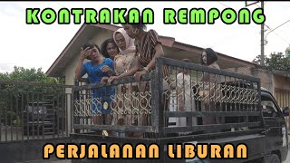 PERJALANAN LIBURAN| KONTRAKAN REMPONG EPISODE 272