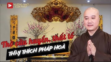 Câu hỏi hay | Thờ cửu huyền, thất tổ: thầy Thích Pháp Hoà