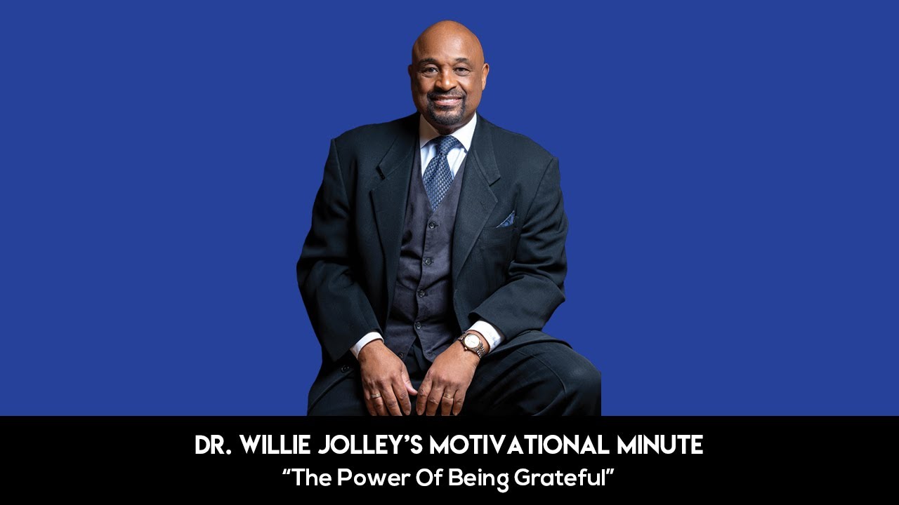 Dr. Willie Jolley's Motivational Minute The Power Of Being Grateful