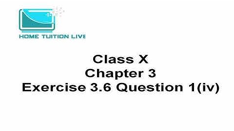 Class 10th (Xth) Mathematics NCERT Chapter 3 Exercise 3.6 Q 1(iv) ¦ Maths Class 10th Q 1(iv) Ex 3.6