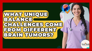 What Unique Balance Challenges Come From Different Brain Tumors? - Brain Health Support Network