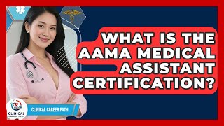 What Is the AAMA Medical Assistant Certification | Clinical Career Path