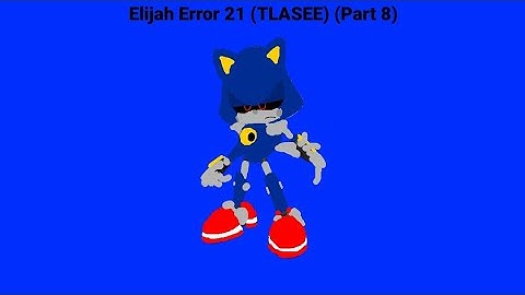 Elijah Error 21 (TLASEE) Part 8