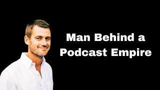 The Man Behind a Multi-Million Dollar Podcast Empire