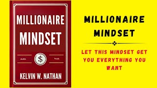 Millionaire Mindset: Let this Mindset Get You Everything You Want (Audiobook)