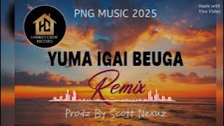 Yuma Igai Beuga (Scott Nexuz Remix) !! PNG Music 2025