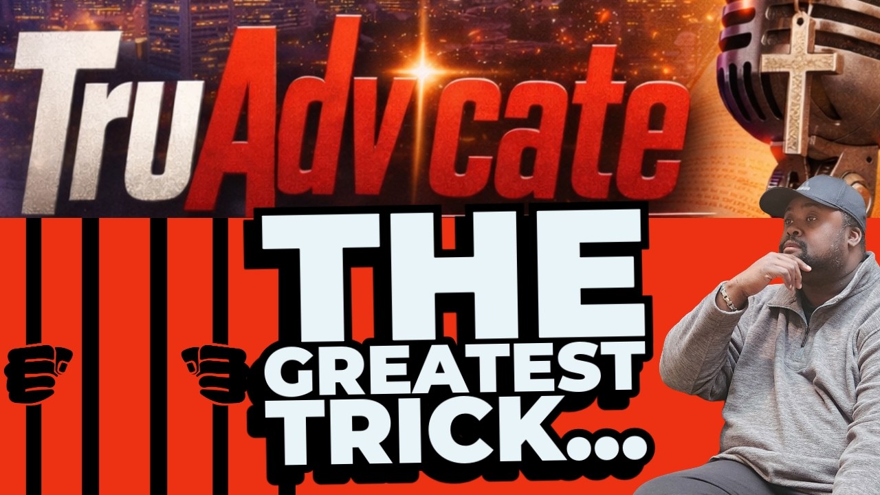 The Greatest Trick..., TruAdvicate Podcast, Ep  24