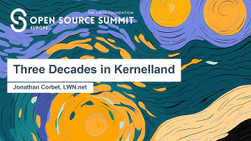 Three Decades in Kernelland - Jonathan Corbet, LWN.net