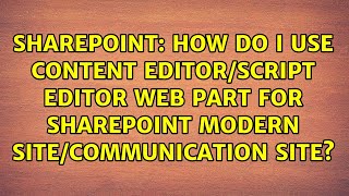 How do I use content editor/script editor web part for SharePoint modern site/communication site?