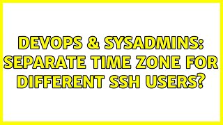 Celebrity DevOps & SysAdmins: Separate time zone for different SSH users? (2 Solutions!!) Wealth