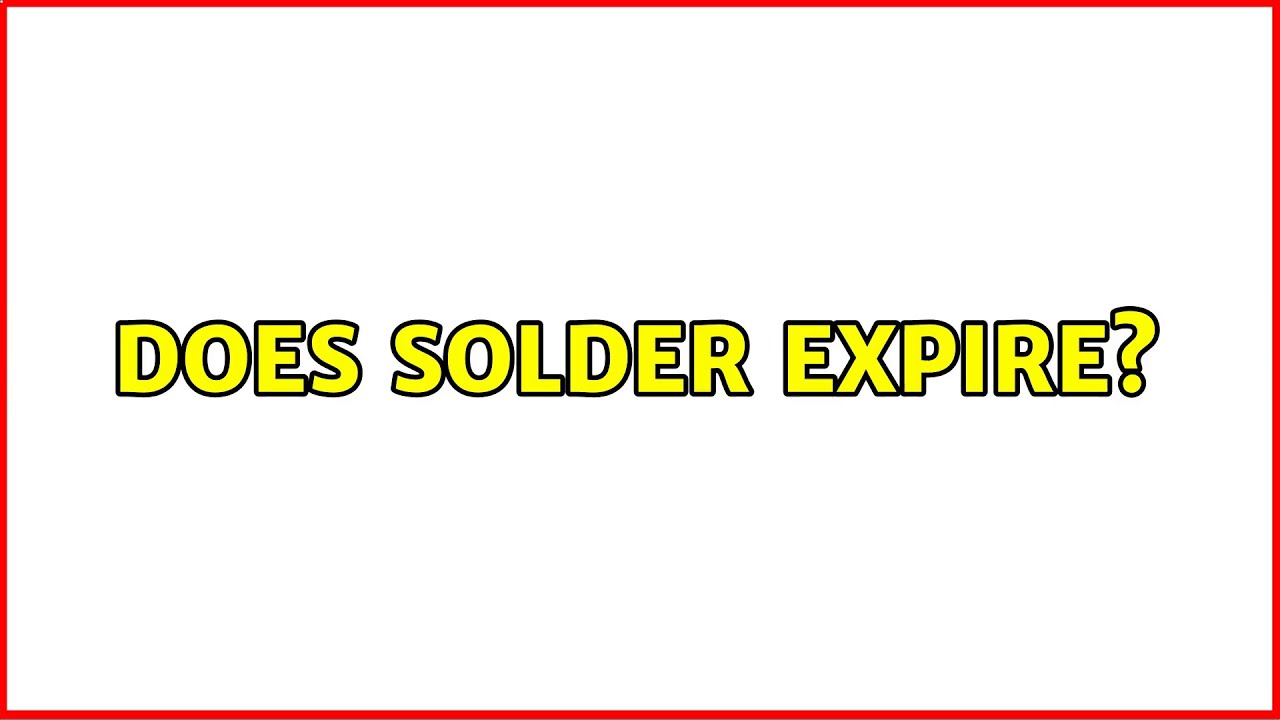 Does solder expire? (2 Solutions!!) YouTube
