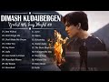 Best Of Dimash Kudaibergen Dimash Kudaibergen Full Album Playlist 2021 