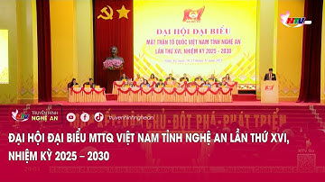 Đại hội đại biểu MTTQ Việt Nam tỉnh Nghệ An lần thứ XVI, nhiệm kỳ 2025 – 2030