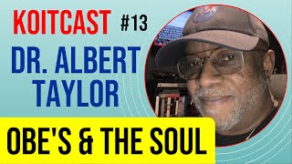 Dr Albert Taylor - Out of Body Experiences (OBE's) & the Soul - KoitCast #13