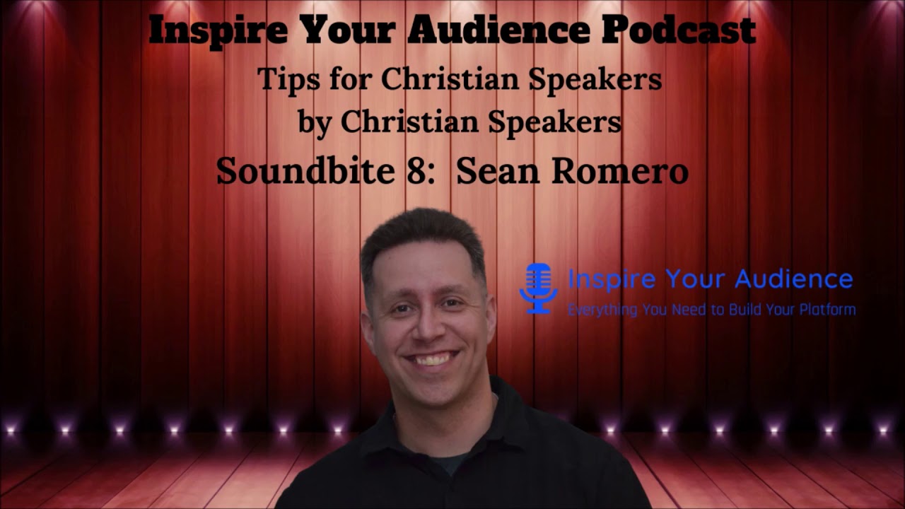 Sean Romero - Inspire Your Audience Podcast - Soundbite 8 - Mini Encouragements