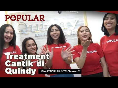 TREATMENT CANTIK DI QUINDY | Miss POPULAR 2023 Season 2 | Popular Magazine Indonesia