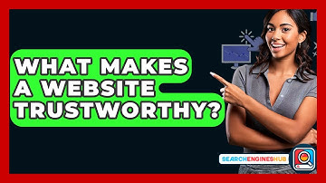 What Makes A Website Trustworthy? - SearchEnginesHub.com