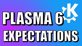 What to EXPECT from KDE Plasma 6
