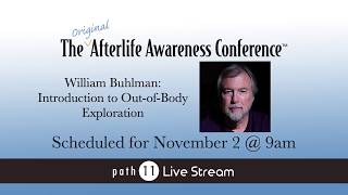 William Buhlman - Nov. 2018 Afterlife Awareness Conference - Full Presentation