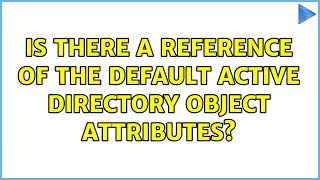 Is there a reference of the default Active Directory object attributes? (2 Solutions!!)
