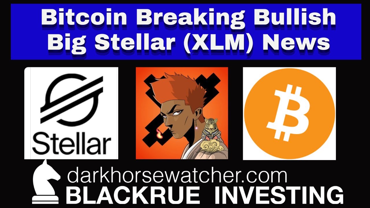Bitcoin Breaking Bullish | Big news for Stellar (XLM) | Blackrue Investing