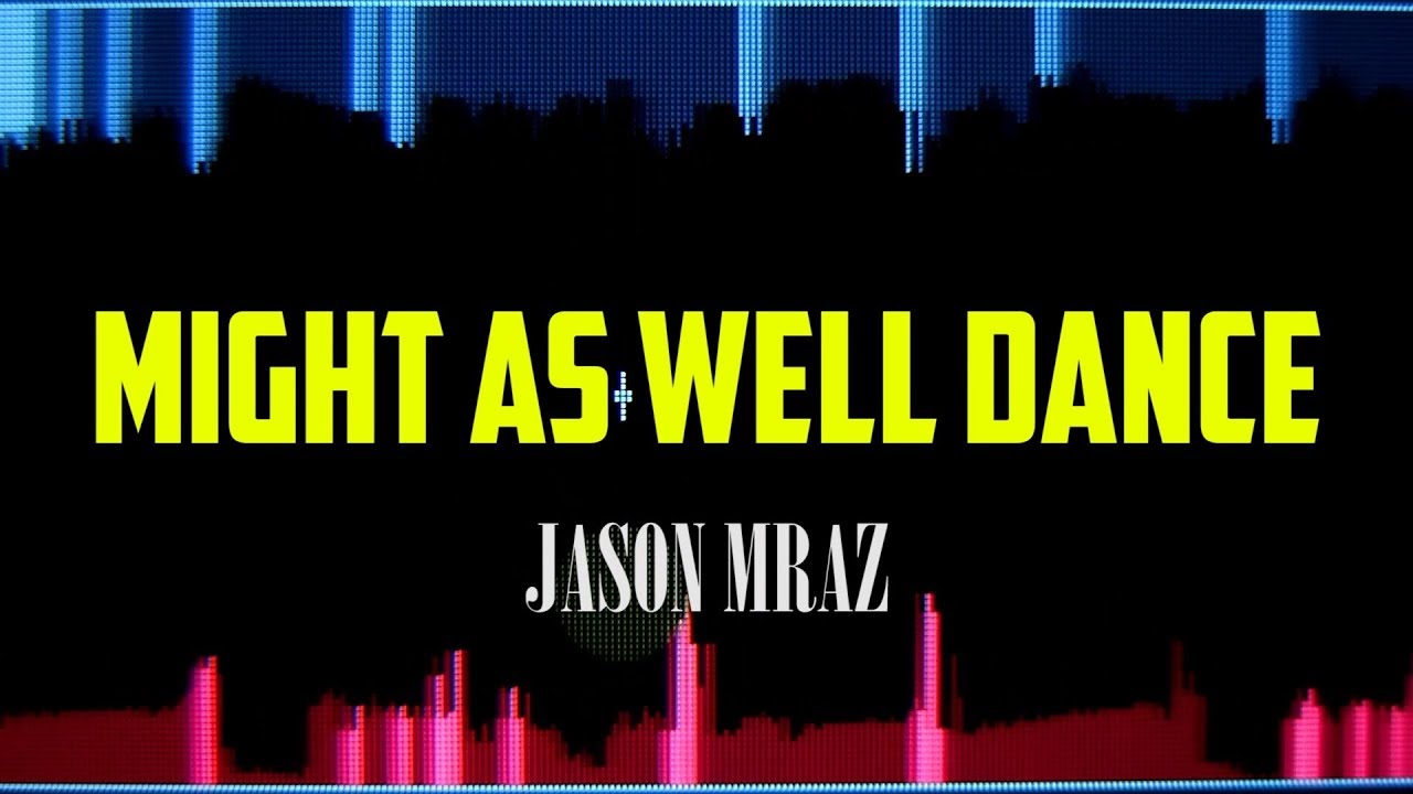 Jason Mraz - Might As Well Dance LYRICS