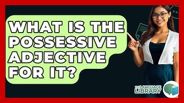 What Is The Possessive Adjective For It? - The Language Library