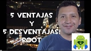 ROOT 5 VENTAJAS Y 5 DESVENTAJAS ANDROID