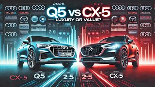 Career Overview 2025 Audi Q5 vs 2025 Mazda CX-5: Luxury Meets Value – Which One Wins?