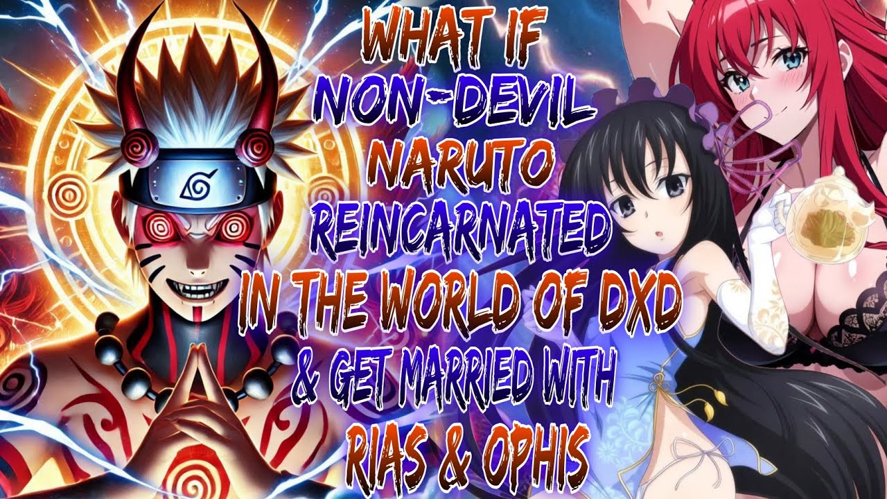 What if Non-devil Naruto Reincarnated in the world of dxd and get married with rias and ophis