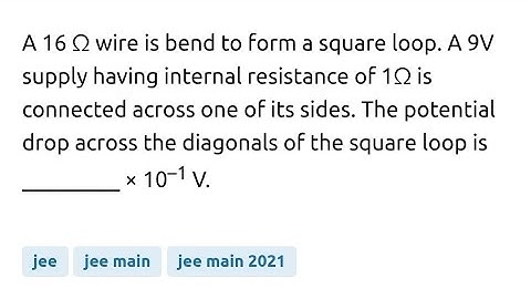 #jeemain2024 A 16 Ω wire is bend to form a square loop. A 9V supply having internal resistance of 1Ω