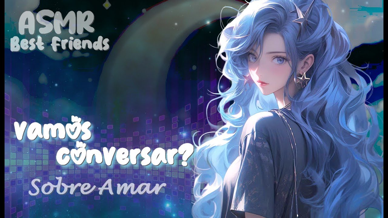 ASMR Amiga conselheira | O que eu acho sobre AMAR?