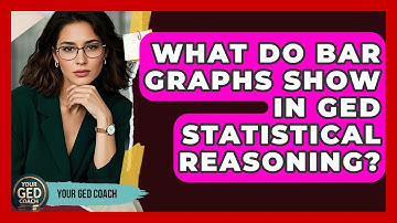 What Do Bar Graphs Show In GED Statistical Reasoning? - Your GED Coach