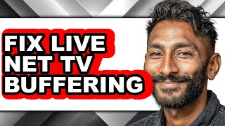 How to Fix Live Net Tv Buffering - Easy Guide Net Worth