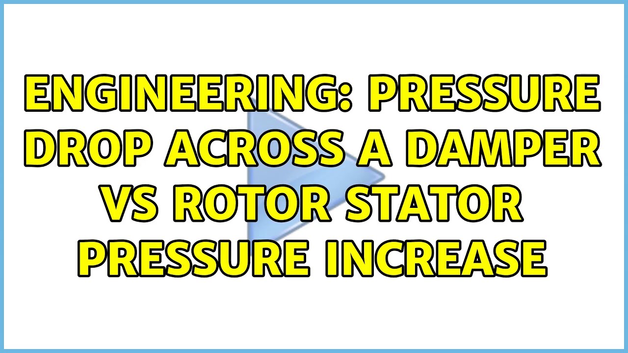 Engineering Pressure drop across a damper vs rotor stator pressure
