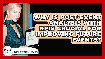 Why Is Post-event Analysis With KPIs Crucial For Improving Future Events?