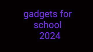 gadgets for school                      for other people don't bring to school