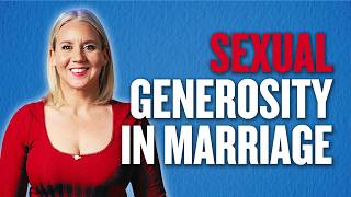 How To Be More Sexually Generous in Marriage